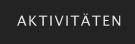 AKTIVITÄTEN
